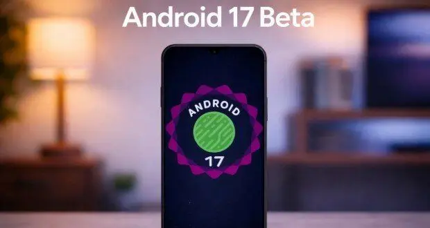 لیست کامل گوشی‌های دریافت‌کننده اندروید ۱۷ بتا | آیا موبایل شما در فهرست است؟